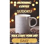 Morning Coffee Easy Sudoku Puzzle Book: Sudoku Puzzles To Have With Your Morning Coffee | Help Kick Start Your Day | 6x9 Inches, 110 Pages | 50+ Puzzles | Solutions Included