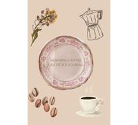 Morning Coffee Gratitude Journal: Daily Prompts and Free-Writing Space to Start Your Day with Calm and Positivity