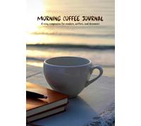 Morning Coffee Journal: A Cozy Companion for Slow Mornings, Reflection & Creativity