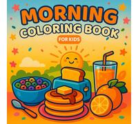 Morning: Coloring Book for Kids, Bold and Easy, Simple and Big Designs for Creativity Featuring Suns, Breakfasts, Daily Routines and Many More