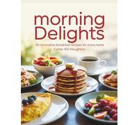 Morning Delights: 30 Innovative Breakfast Recipes for Every Taste - Carter KD Houghton