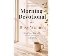 Morning Devotional for Busy Women: 5-Minute Daily Devotions to Start Your Day with Peace, Strength & God’s Guidance.