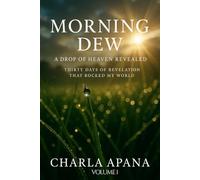 Morning Dew: A Drop of Heaven Revealed: Thirty Days of Revelation That Rocked My World Vol 1