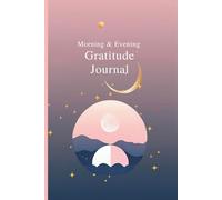 Morning & Evening Gratitude Journal: A 90-Day Guided Reflection Diary for Positivity and Mindfulness