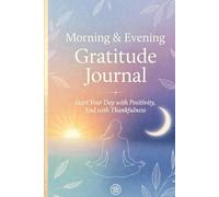 Morning & Evening Gratitude Journal Start Your Day with Positivity, End with Thankfulness