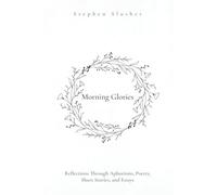 Morning Glories: Reflections Through Aphorisms, Poetry & Essays: Why America Settled for Mediocrity-A Cultural & Philosophical Reckoning