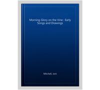 Morning Glory on the Vine: Early Songs and Drawings