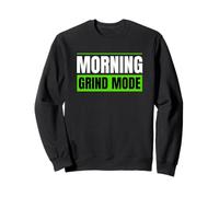 Morning Grind Mode Early Routine Lifestyle Motivation Quote Sweatshirt