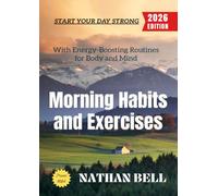 Morning Habits and Exercises:: Start Your Day Strong with Energy-Boosting Routines for Body and Mind