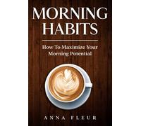 Morning Habits: How To Maximize Your Morning Potential
