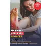 Morning Heel Pain No More: Why Your First Steps Hurt the Most - And What To Do About It