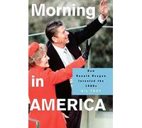 Morning in America: How Ronald Reagan Invented the 1980s (Politics and Society in Modern America): 47