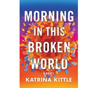 Morning in This Broken World: A Novel