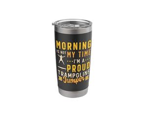Morning is Not My Time Trampoline Lover Trampoline Jumper Stainless Steel Insulated Tumbler