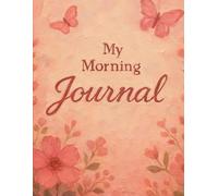 Morning Journal: A Daily Planner for Goals, Affirmations, Self-Care, Mood Tracking, Meal Planning & Mindful Living
