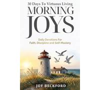 Morning Joys: 30 Days to Virtuous Living - Daily Devotion for Faith, Discipline and Self-Mastery