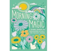 Morning Magic : A Guided Journal of Enchanted Rituals for the Day Ahead