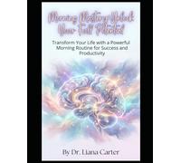 Morning Mastery: Unlock Your Full Potential: Transform Your Life with a Powerful Morning Routine for Success and Productivity