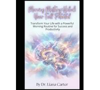 Morning Mastery: Unlock Your Full Potential: Transform Your Life with a Powerful Morning Routine for Success and Productivity