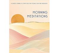 Morning Meditations: A Guided Journal to Start Each Day Feeling Calm and Energized: 10 (Everyday Inspiration Journals)