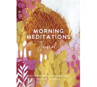 Morning Meditations Journal : Positive Prompts & Affirmations to Start Your Day
