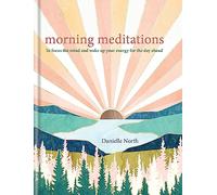 Morning Meditations: To focus the mind and wake up your energy for the day ahead