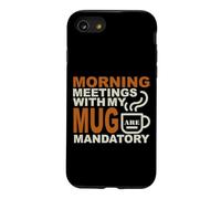 MORNING MEETINGS WITH MY MUG MANDATORY Case for iPhone SE (2020) / 7/8