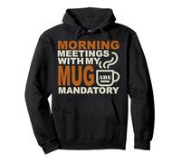 MORNING MEETINGS WITH MY MUG MANDATORY Pullover Hoodie