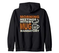 MORNING MEETINGS WITH MY MUG MANDATORY Zip Hoodie