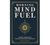 Morning Mind Fuel: Fuel your mind. Align your goals. Clear the noise - in just 10 minutes a day.