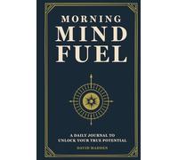 Morning Mind Fuel: Fuel your mind. Align your goals. Clear the noise - in just 10 minutes a day.