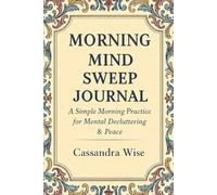 Morning Mind Sweep Journal: A Simple Morning Practice for Mental Decluttering & Peace