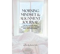 Morning Mindset & Alignment Journal: A 90 Day Morning Routine Workbook For Gratitude, Mindset Shifts & Habit Building