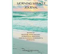 Morning Miracle Journal: 365 Days of Gratitude, Mood Tracking, Affirmations, Meditation, Exercise, Planning, Achievement, and Journaling