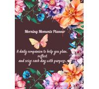 Morning Moments Planner: A daily companion to help you plan, reflect, and seize each day with purpose.