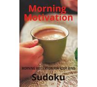 Morning Motivation Sudoku Puzzle Book;Morning Motivation for Your Mind: Sudoku Puzzles for Morning Motivation | Motivate & Energize the Brain | 6x9 inches, 110 pages | 50+ Puzzles | Solutions Included