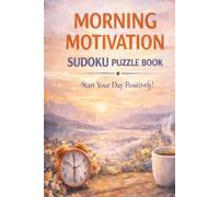 Morning Motivation Sudoku Puzzle Book: Morning Motivation Sudoku Puzzles | Help Calm the Mind, Relax and Focus | 6x9 inches | 110 Pages | 50+ Puzzles | Solutions Included