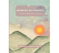 Morning Movements - somatic exercise journal: 90-Day Journey to a Peaceful Presence