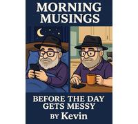 Morning Musings: BEFORE THE DAY GETS MESSY