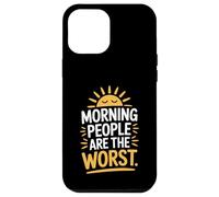 Morning People Are The Worst Funny Statement Case for iPhone 12 Pro Max
