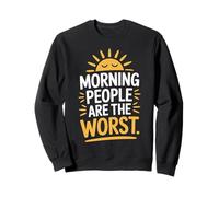 Morning People Are The Worst Funny Statement Sweatshirt