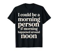 Morning Person If Noon was Morning - T-Shirt