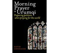 Morning Prayer in Urumqi: Preparing petitions when praying for the world
