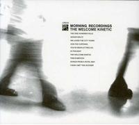 Morning Recordings - The Welcome Kinetic