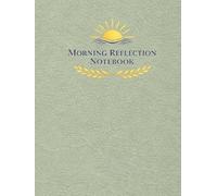 MORNING REFLECTION NOTEBOOK: A Guide-Free Morning Journal for Intentions, Presence, and Calm Daily Reflection (Lined, 120 Pages)