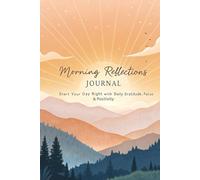 Morning Reflections Journal: Start Your Day Right with Daily Gratitude, Focus & Positivity