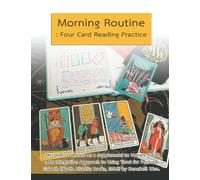 Morning Routine: Four Card Reading Practice: This text is offered as a supplement to Holistic Tarot: An Integrative Approach to Using Tarot for ... (North Atlantic Books, 2015) by Benebell Wen.