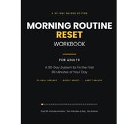 Morning Routine Reset Workbook for Adults: A 30-Day System to Fix the First 90 Minutes of Your Day | Daily Pages, Weekly Resets, and a Wake-to-First-Action Tracker