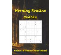 Morning Routine Sudoku Puzzle Book: Morning Routine Sudoku: Sudoku for the easy relaxing morning routine | Relax and Focus your Mind | 6x9 inches, 110 Pages | 50+ Puzzles | Solutions included