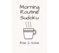Morning Routine Sudoku Puzzle Book: Sudoku Puzzle for Morning Routine | Challenge and Focus Your Mind in the Morning | 6x9 Inches, 110 Pages | 50+ Puzzles | Solutions Included